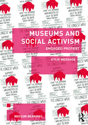 Museums and Social Activism: Engaged Protest de Kylie Message