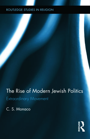 The Rise of Modern Jewish Politics: Extraordinary Movement de C. S. Monaco