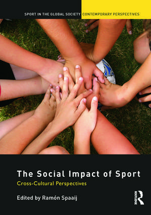 The Social Impact of Sport: Cross-Cultural Perspectives de Ramón Spaaij