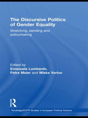 The Discursive Politics of Gender Equality: Stretching, Bending and Policy-Making de Emanuela Lombardo