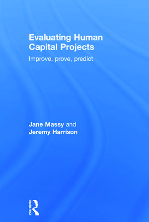 Evaluating Human Capital Projects: Improve, Prove, Predict de Jane Massy