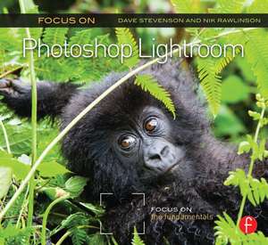 Focus On Photoshop Lightroom: Focus on the Fundamentals de Dave Stevenson