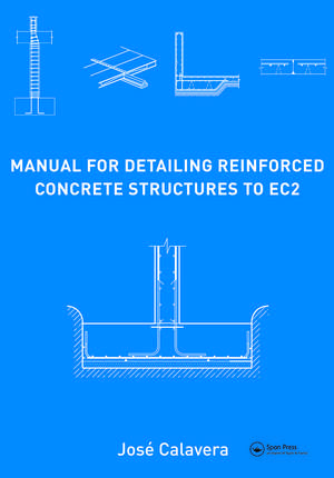 Manual for Detailing Reinforced Concrete Structures to EC2 de José Calavera