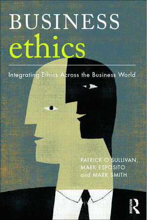 Business Ethics: A Critical Approach: Integrating Ethics Across the Business World de Patrick O'Sullivan