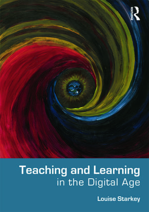 Teaching and Learning in the Digital Age de Louise Starkey