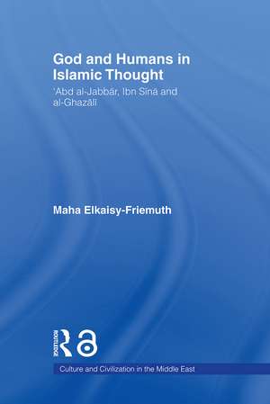 God and Humans in Islamic Thought: Abd al-Jabbar, Ibn Sina and Al-Ghazali de Maha Elkaisy-Friemuth