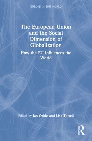 The European Union and the Social Dimension of Globalization: How the EU Influences the World de Jan Orbie