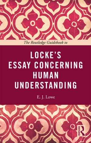 The Routledge Guidebook to Locke's Essay Concerning Human Understanding de E. J. Lowe