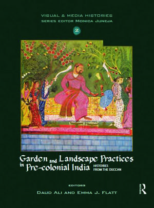 Garden and Landscape Practices in Pre-colonial India: Histories from the Deccan de Daud Ali