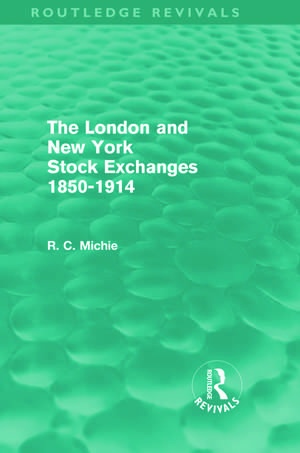 The London and New York Stock Exchanges 1850-1914 (Routledge Revivals) de Ranald Michie