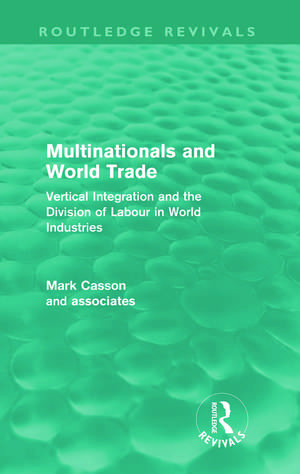Multinationals and World Trade: Vertical Integration and the Division of Labour in World Industries de Mark Casson