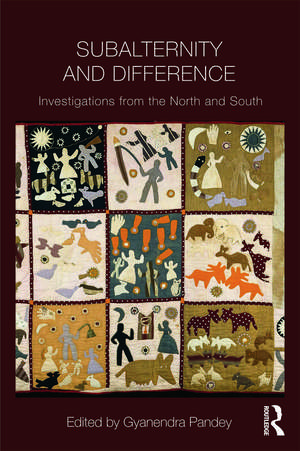 Subalternity and Difference: Investigations from the North and the South de Gyanendra Pandey