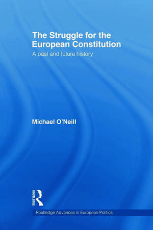 The Struggle for the European Constitution: A Past and Future History de Michael O'Neill