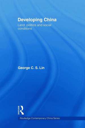 Developing China: Land, Politics and Social Conditions de George C.S. Lin