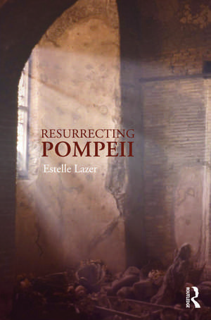 Resurrecting Pompeii de Estelle Lazer