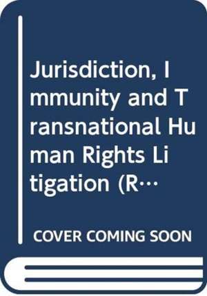 Jurisdiction, Immunity and Transnational Human Rights Litigation de Xiaodong Yang