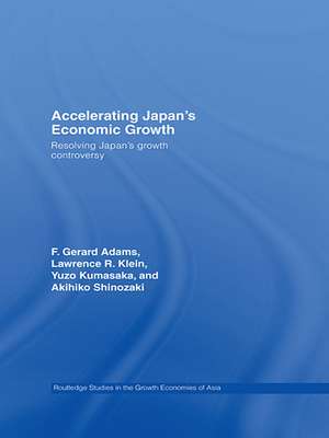 Accelerating Japan's Economic Growth: Resolving Japan's Growth Controversy de F. Gerard Adams