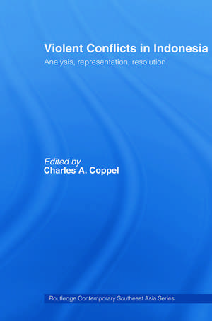 Violent Conflicts in Indonesia: Analysis, Representation, Resolution de Charles A. Coppel