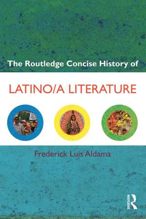 The Routledge Concise History of Latino/a Literature de Frederick Luis Aldama