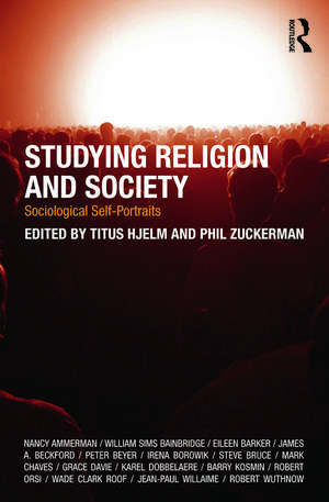 Studying Religion and Society: Sociological Self-Portraits de Titus Hjelm