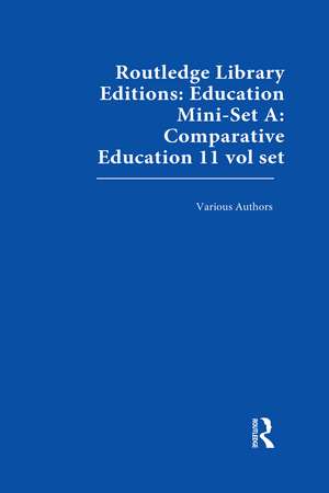 Routledge Library Editions: Education Mini-Set A: Comparative Education 11 vol set de Various