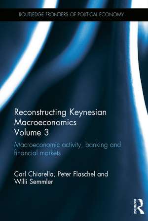 Reconstructing Keynesian Macroeconomics Volume 3: Macroeconomic Activity, Banking and Financial Markets de Carl Chiarella