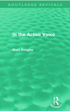 In the Active Voice (Routledge Revivals) de Mary Douglas