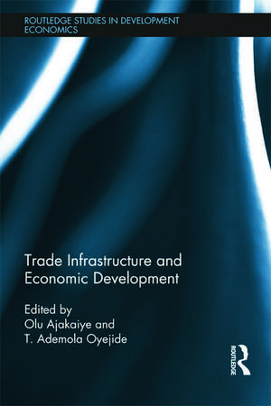 Trade Infrastructure and Economic Development de David Olusanya Ajakaiye