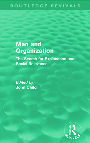 Man and Organization (Routledge Revivals): The Search for Explanation and Social Relevance de John Child