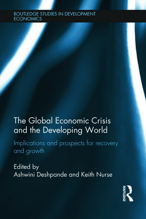 The Global Economic Crisis and the Developing World: Implications and Prospects for Recovery and Growth de Ashwini Deshpande