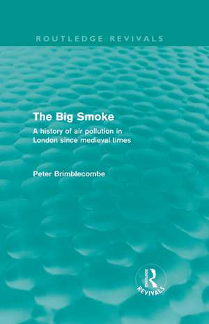 The Big Smoke (Routledge Revivals): A History of Air Pollution in London since Medieval Times de Peter Brimblecombe