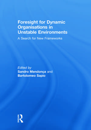 Foresight for Dynamic Organisations in Unstable Environments: A Search for New Frameworks de Sandro Mendonça