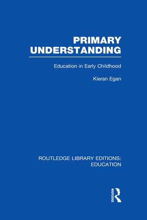 Primary Understanding: Education in Early Childhood de Kieran Egan