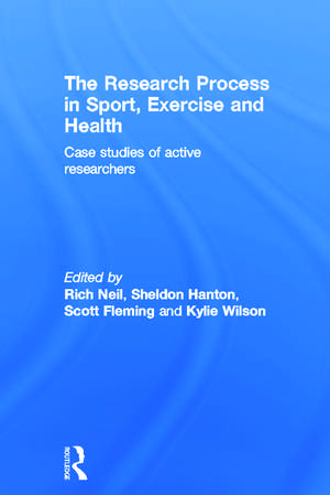 The Research Process in Sport, Exercise and Health: Case Studies of Active Researchers de Rich Neil