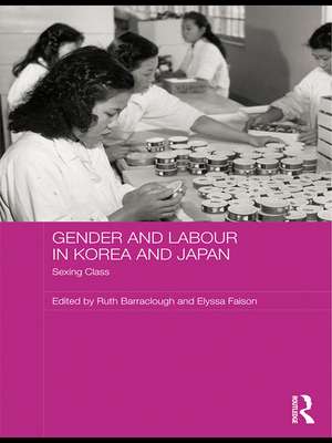 Gender and Labour in Korea and Japan: Sexing Class de Ruth Barraclough