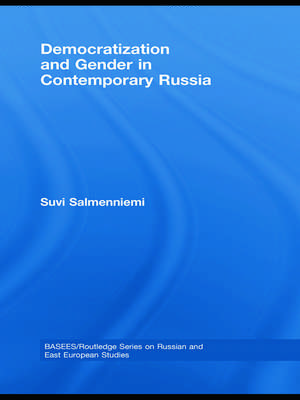 Democratization and Gender in Contemporary Russia de Suvi Salmenniemi