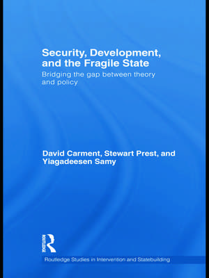 Security, Development and the Fragile State: Bridging the Gap between Theory and Policy de David Carment