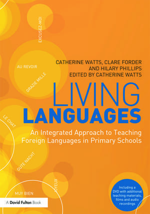 Living Languages: An Integrated Approach to Teaching Foreign Languages in Primary Schools de Catherine Watts