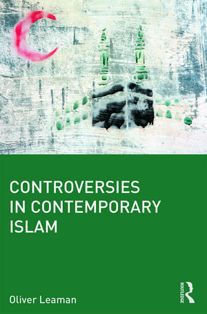 Controversies in Contemporary Islam de Oliver Leaman