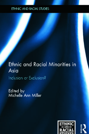 Ethnic and Racial Minorities in Asia: Inclusion or Exclusion? de Michelle Ann Miller