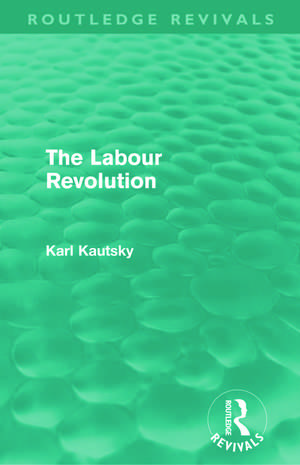 The Labour Revolution (Routledge Revivals) de Karl Kautsky