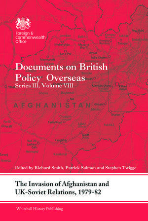 The Invasion of Afghanistan and UK-Soviet Relations, 1979-1982: Documents on British Policy Overseas, Series III, Volume VIII de Richard Smith