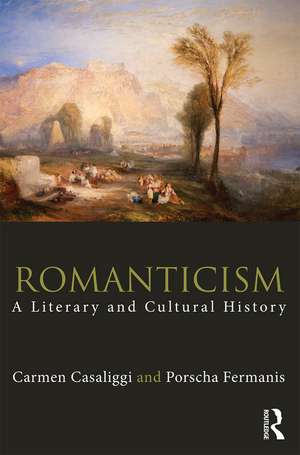 Romanticism: A Literary and Cultural History de Carmen Casaliggi