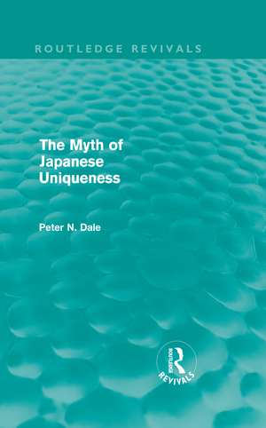 Myth of Japanese Uniqueness (Routledge Revivals) de Peter Dale