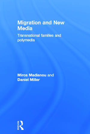 Migration and New Media: Transnational Families and Polymedia de Mirca Madianou