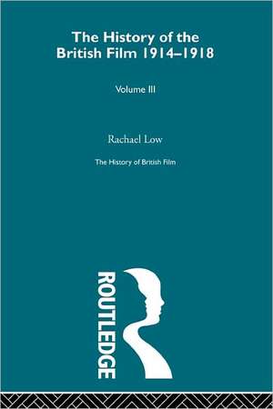 The History of British Film (Volume 3): The History of the British Film 1914 - 1918 de Rachael Low