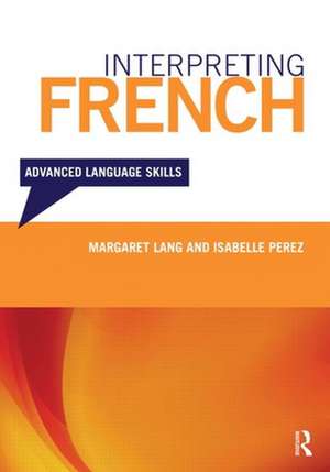 Interpreting French: Advanced Language Skills de Margaret Lang