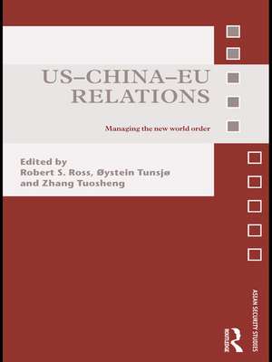 US-China-EU Relations: Managing the New World Order de Robert Ross