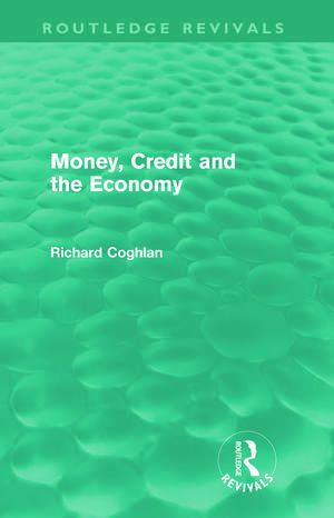 Money, Credit and the Economy (Routledge Revivals) de Richard Coghlan