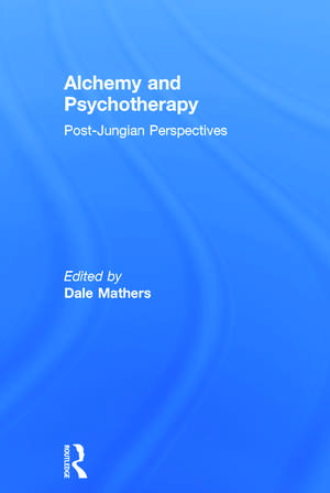 Alchemy and Psychotherapy: Post-Jungian Perspectives de Dale Mathers